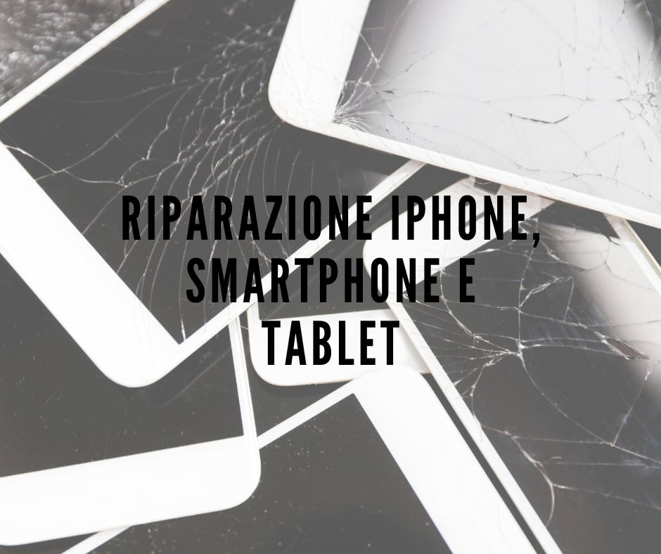 Riparazione iPhone, smartphone e tablet